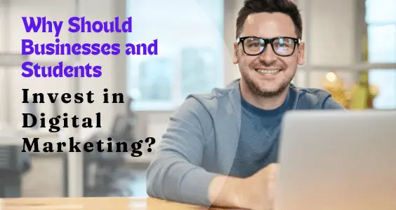 Why Should Businesses and Students Invest in Digital Marketing? 1 Why Should Businesses and Students Invest in Digital Marketing? 1
