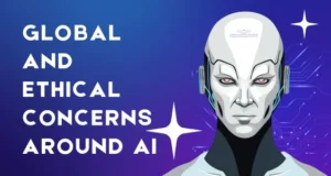 Global and Ethical Concerns Around AI