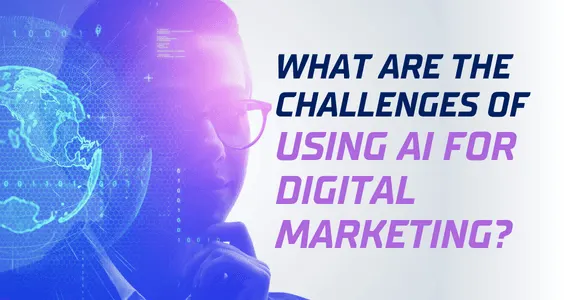 Challenges of Using AI in Digital Marketing